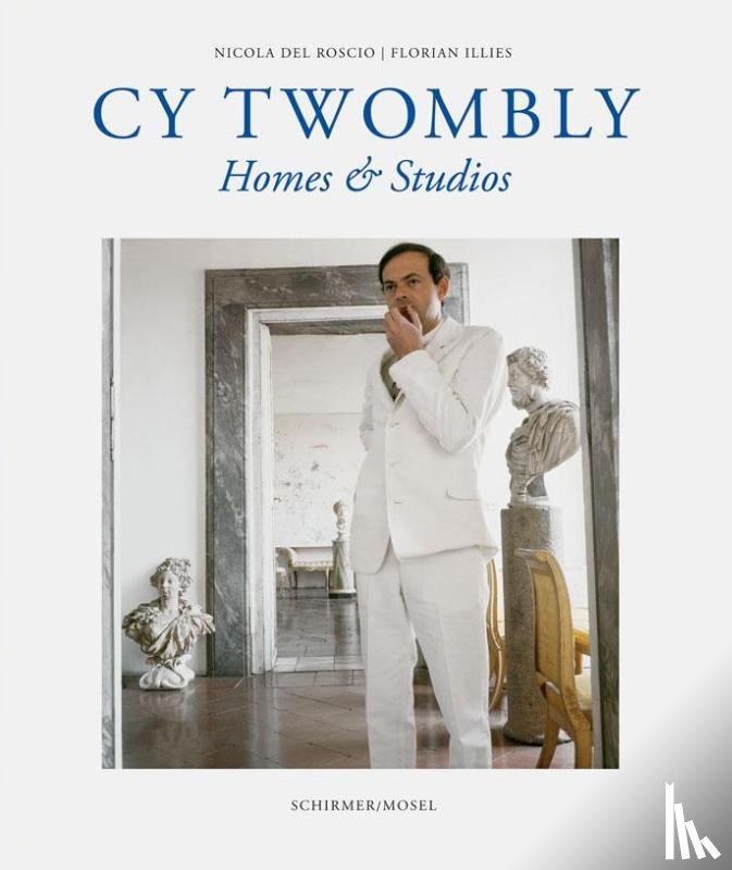 Roscio, Florian Illies - Cy Twombly - Homes And Studios