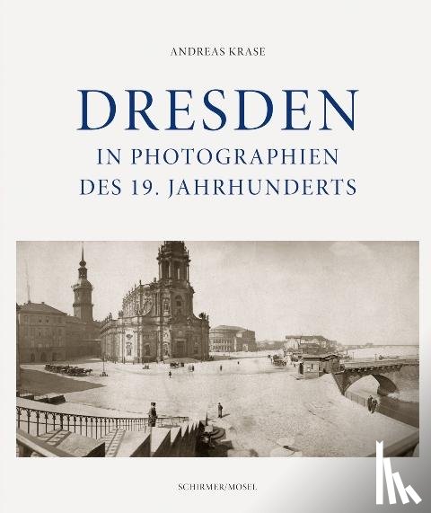 Krase, Andreas - Dresden in Photographien des 19. Jahrhunderts