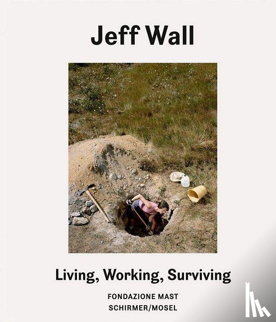 Wall, Jeff, Stahel, Urs - Living, Working, Surviving