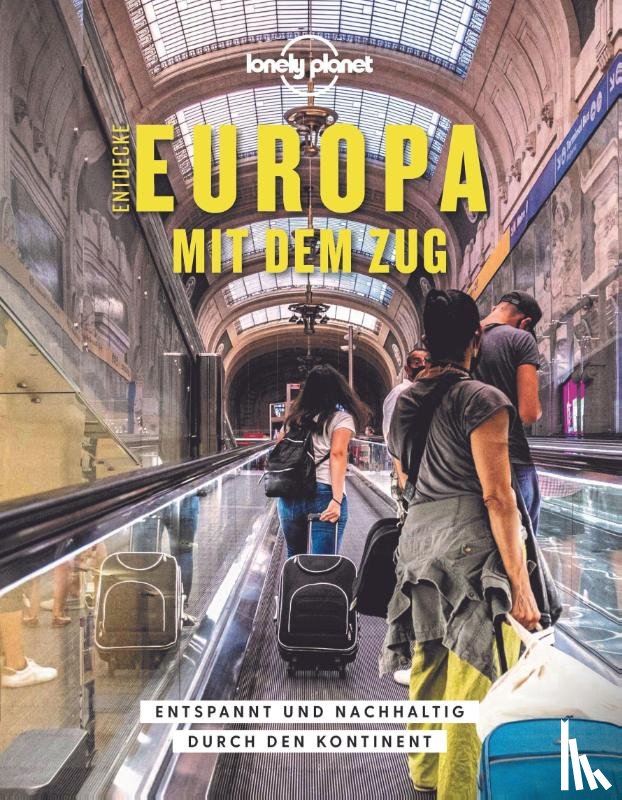 Hall, Tom, Hall, Imogen, Smith, Oliver - LONELY PLANET Bildband Entdecke Europa mit dem Zug