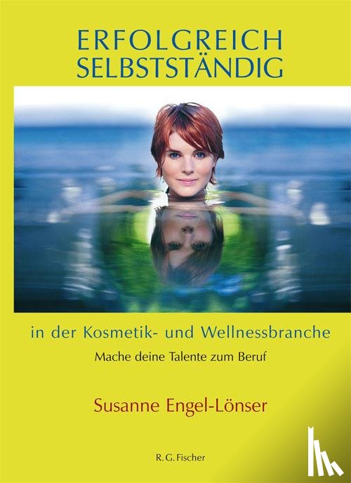 Engel-Lönser, Susanne - Erfolgreich selbstständig in der Kosmetik- und Wellnessbranche