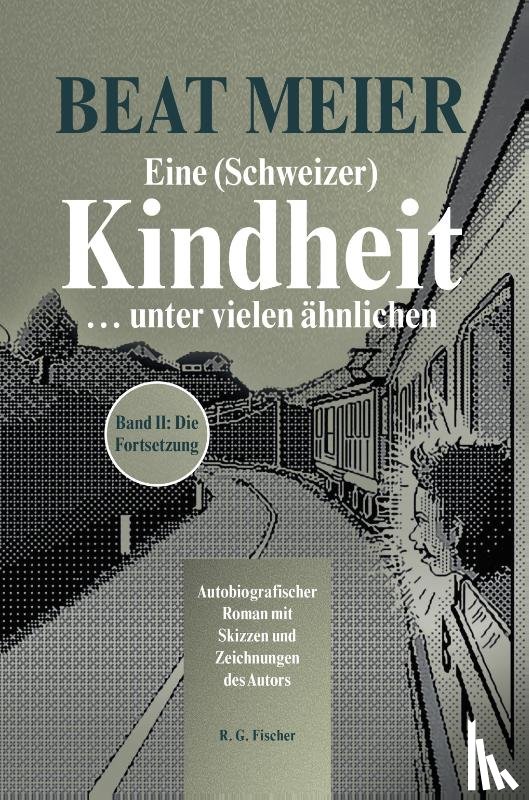 Meier, Beat - Eine (Schweizer) Kindheit ... unter vielen ähnlichen, Band 2