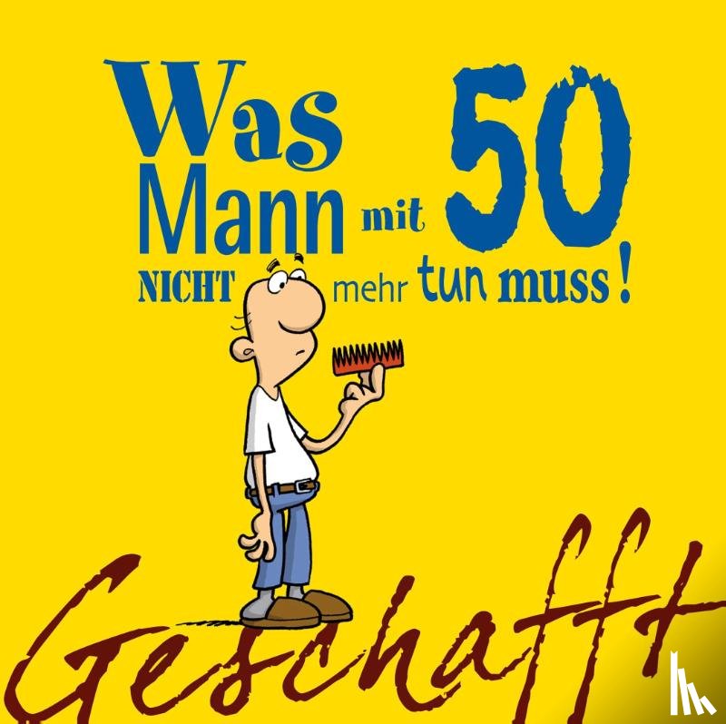 Kernbach, Michael - Geschafft! Was Mann mit 50 nicht mehr tun muss!