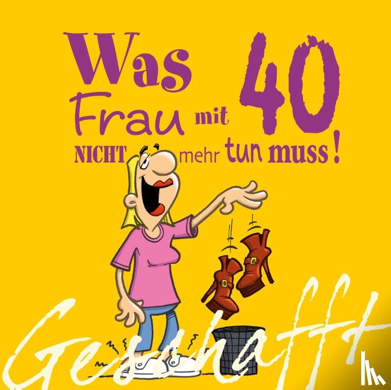 Kernbach, Michael - Geschafft! Was Frau mit 40 nicht mehr tun muss!