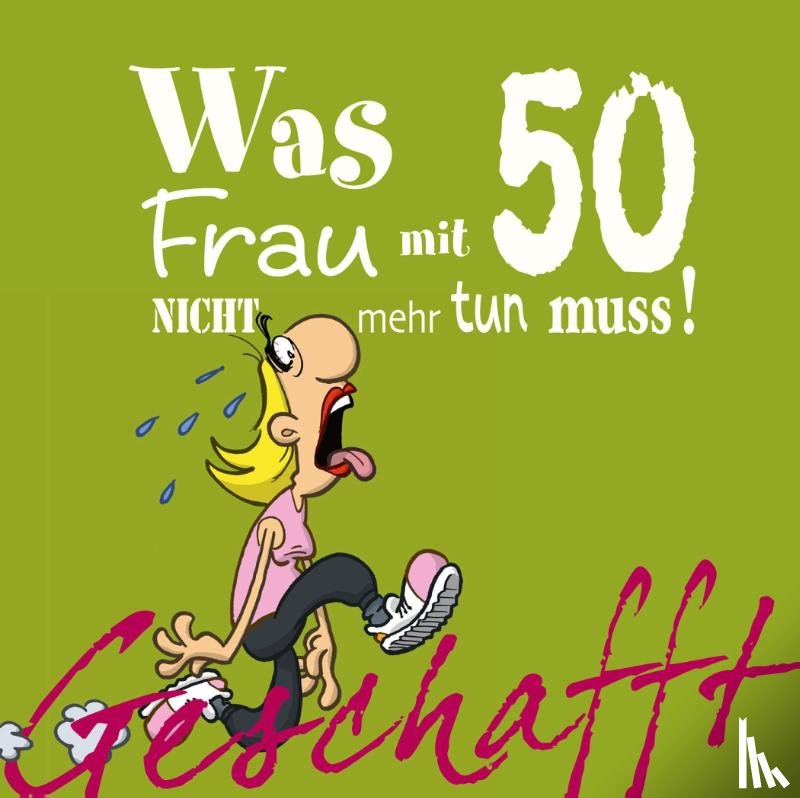 Kernbach, Michael - Geschafft! Was Frau mit 50 nicht mehr tun muss!