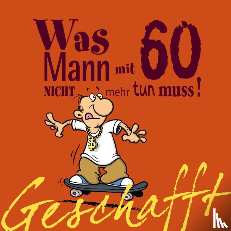 Kernbach, Michael - Geschafft! Was Mann mit 60 nicht mehr tun muss!