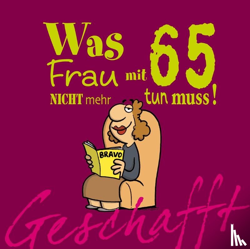 Kernbach, Michael - Geschafft! Was Frau mit 65 nicht mehr tun muss!