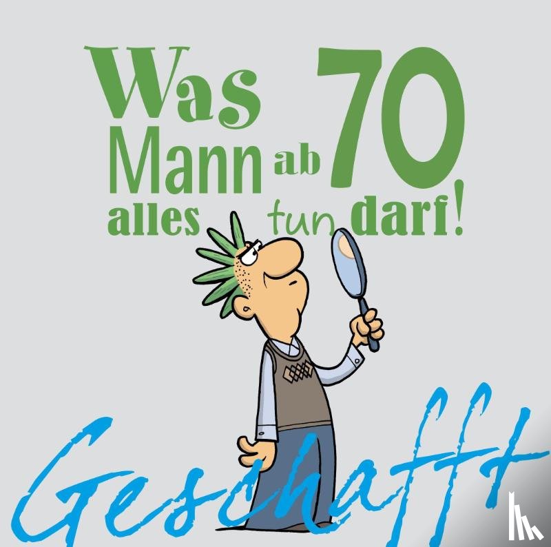 Kernbach, Michael - Geschafft! Was Mann ab 70 alles tun darf