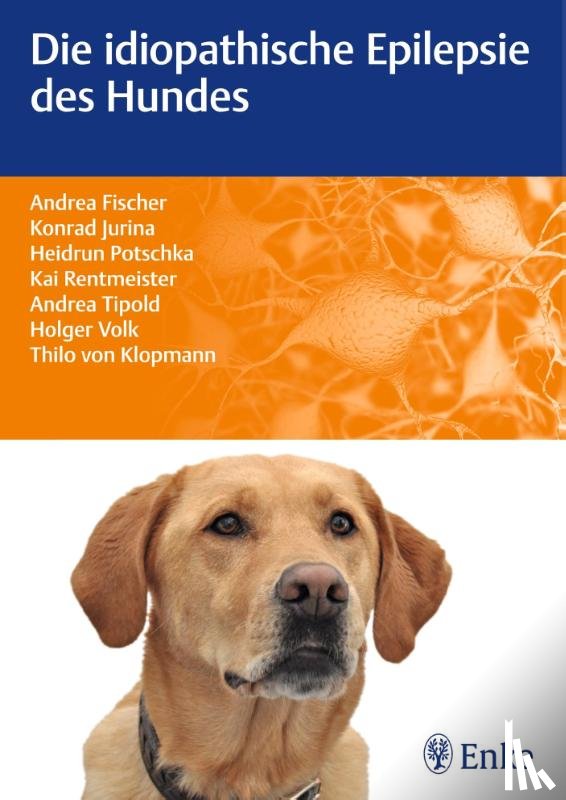 Fischer, Andrea, Jurina, Konrad, Rentmeister, Kai, Tipold, Andrea - Die idiopathische Epilepsie des Hundes
