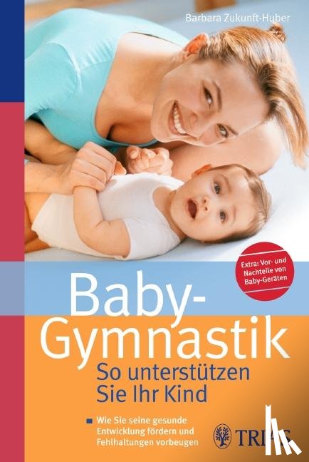 Zukunft-Huber, Barbara - Baby-Gymnastik: So unterstützen Sie Ihr Kind