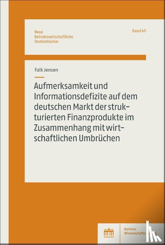 Jensen, Falk - Aufmerksamkeit und Informationsdefizite auf dem deutschen Markt der strukturierten Finanzprodukte im Zusammenhang mit wirtschaftlichen Umbrüchen