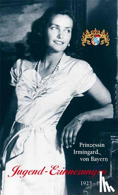 Bayern, Irmingard Prinzessin von - Jugend-Erinnerungen. 1923 - 1950