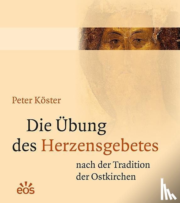 Köster, Peter - Die Übung des Herzensgebetes nach der Tradition der Ostkirchen