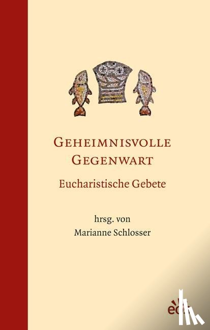 Schlosser, Marianne - Geheimnisvolle Gegenwart - Eucharistische Gebete