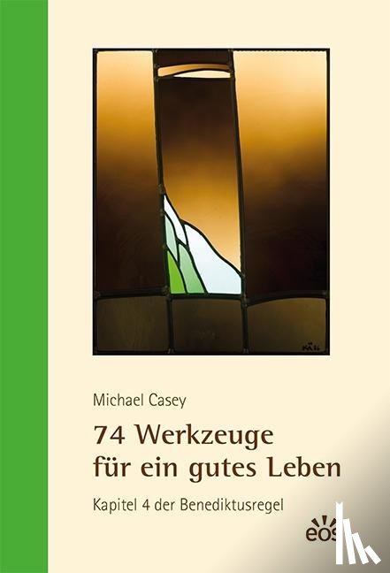 Casey, Michael - 74 Werkzeuge für ein gutes Leben