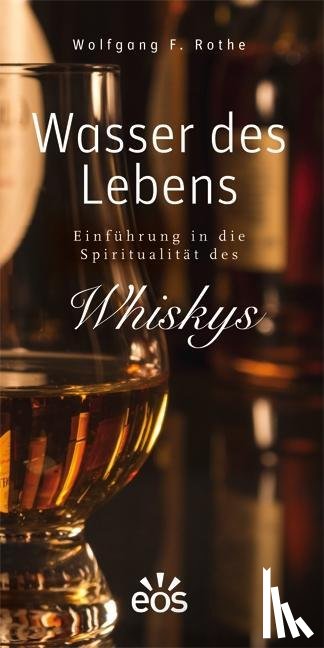 Rothe, Wolfgang F. - Wasser des Lebens - Einführung in die Spiritualität des Whiskys