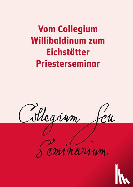  - Vom Collegium Willibaldinum zum Eichstätter Priesterseminar