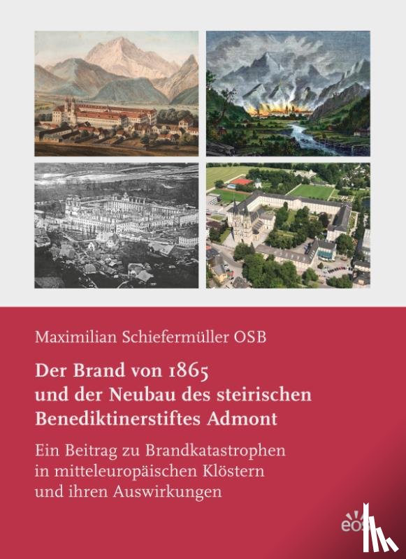 Schiefermüller, Maximilian - Der Brand von 1865 und der Neubau des steirischen Benediktinerstiftes Admont
