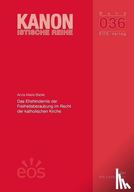 Bader, Anna-Maria - Das Ehehindernis der Freiheitsberaubung im Recht der katholischen Kirche