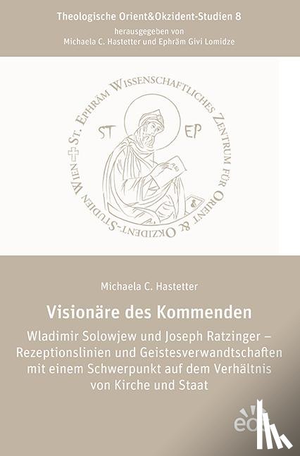Hastetter, Michaela C. - Visionäre des Kommenden Wladimir Solowjew und Joseph Ratzinger - Rezeptionslinien und Geistesverwandtschaften mit einem Schwerpunkt auf dem Verhältnis von Kirche und Staat