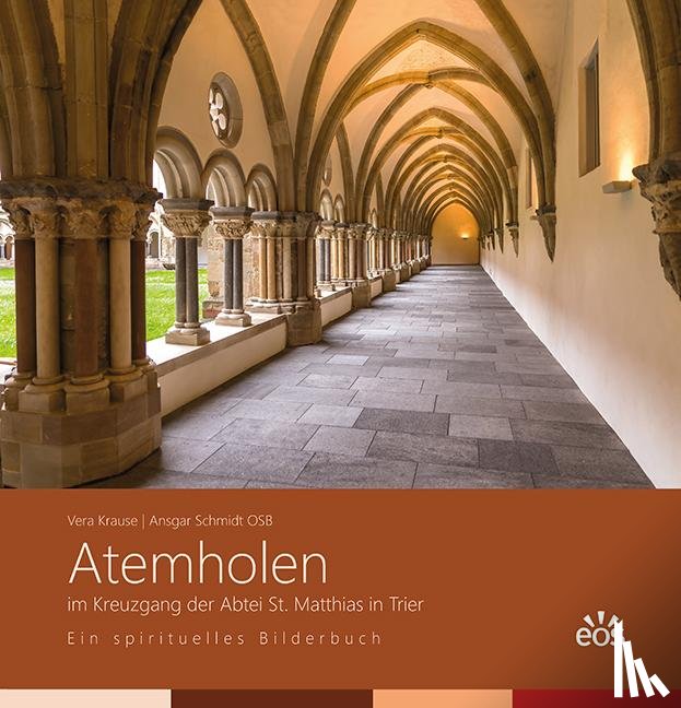 Krause, Vera, Schmidt, Ansgar - Atemholen im Kreuzgang der Abtei St. Matthias. Ein spirituelles Bilderbuch