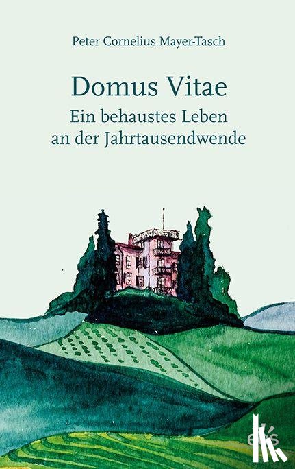 Mayer-Tasch, Peter Cornelius - Domus vitae - Ein behaustes Leben an der Jahrtausendwende
