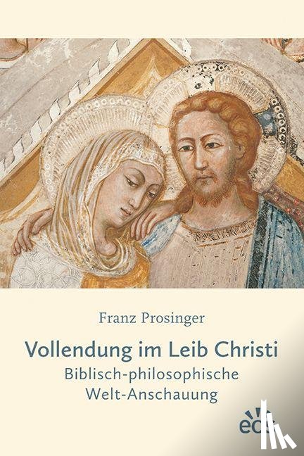 Prosinger, Franz - Vollendung im Leib Christi