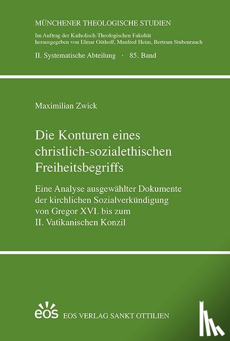 Zwick, Maximilian - Die Konturen eines christlich-sozialethischen Freiheitsbegriffs
