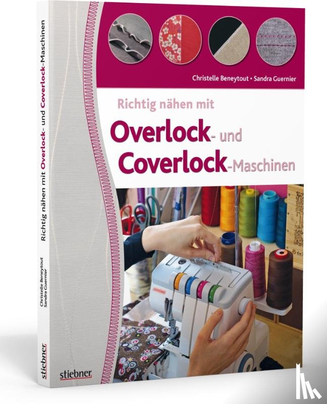 Beneytout, Christelle, Guernier, Sandra - Richtig nähen mit Overlock- und Coverlock-Maschinen