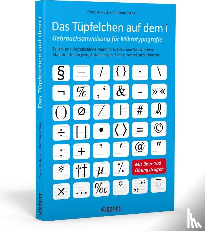Kuck, Franz W., Stang, Christian - Das Tüpfelchen auf dem i - Gebrauchsanweisung für Mikrotypografie: Zeilen- und Wortabstände, Nummern, Hilfs- und Wortzeichen, Akzente, Trennregeln, Aufzählungen, Zahlen, Korrekturzeichen etc.