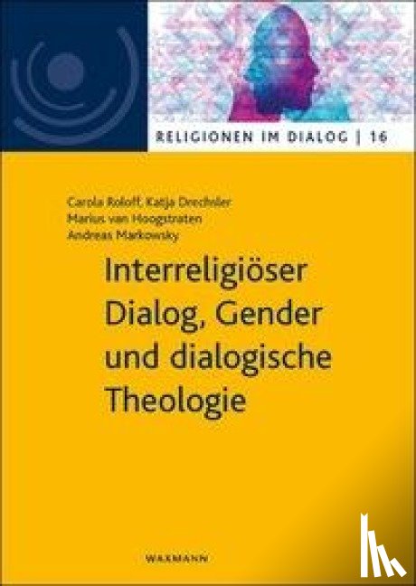 Roloff, Carola, Drechsler, Katja, Hoogstraten, Marius van, Markowsky, Andreas - Interreligiöser Dialog, Gender und dialogische Theologie
