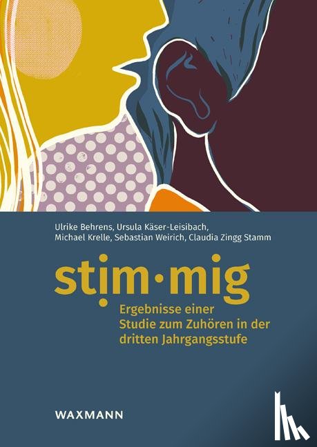 Behrens, Ulrike, Käser-Leisibach, Ursula, Krelle, Michael, Weirich, Sebastian - stim·mig - Ergebnisse einer Studie zum Zuhören in der dritten Jahrgangsstufe