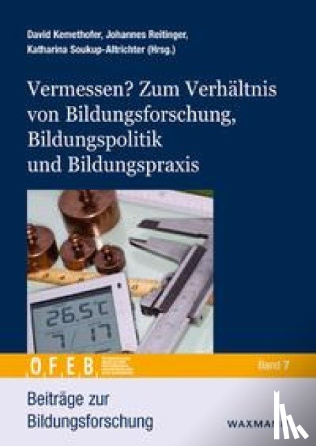  - Vermessen? Zum Verhältnis von Bildungsforschung, Bildungspolitik und Bildungspraxis