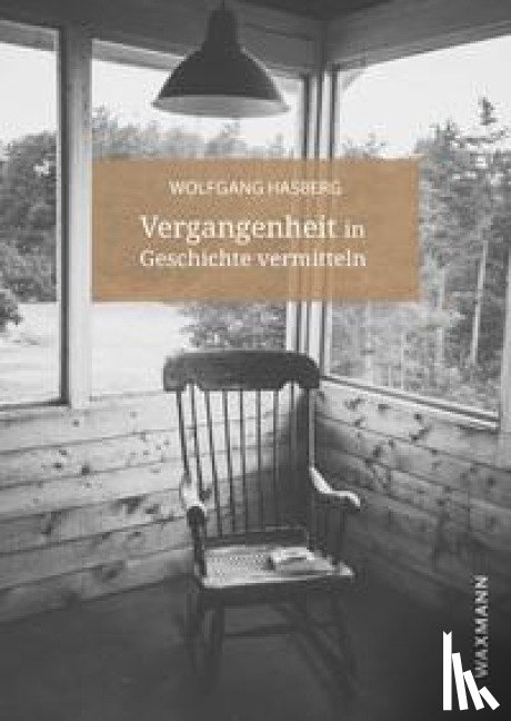 Hasberg, Wolfgang - Vergangenheit in Geschichte vermitteln