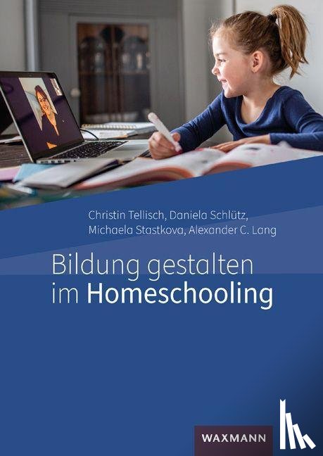 Tellisch, Christin, Schlütz, Daniela, Stastkova, Michaela, Lang, Alexander C. - Bildung gestalten im Homeschooling