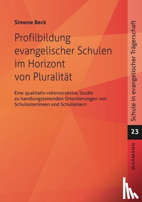 Beck, Simone - Profilbildung evangelischer Schulen im Horizont von Pluralität