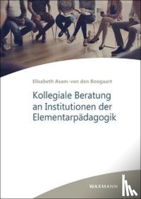 Asam-van den Boogaart, Elisabeth - Kollegiale Beratung an Institutionen der Elementarpädagogik