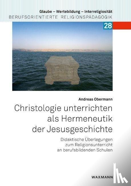 Obermann, Andreas - Christologie unterrichten als Hermeneutik der Jesusgeschichte