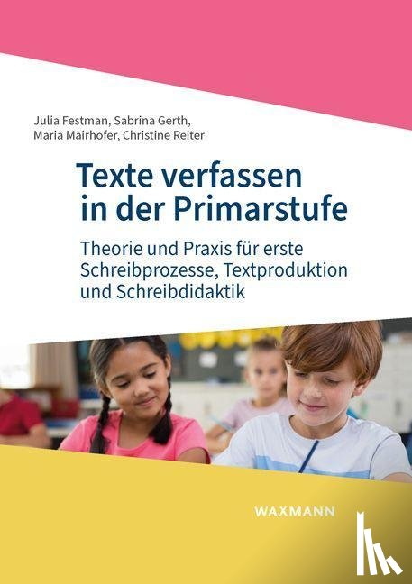 Festman, Julia, Gerth, Sabrina, Mairhofer, Maria, Reiter, Christine - Texte verfassen in der Primarstufe