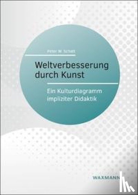 Schatt, Peter W. - Weltverbesserung durch Kunst