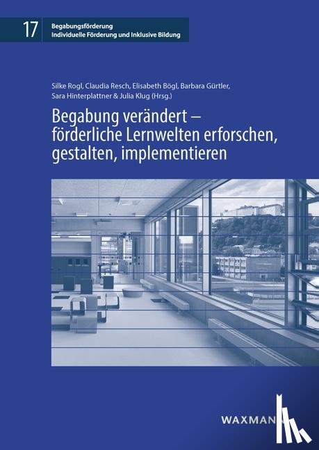  - Begabung verändert - förderliche Lernwelten erforschen, gestalten, implementieren