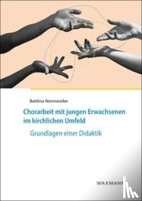 Nonnweiler, Bettina - Chorarbeit mit jungen Erwachsenen im kirchlichen Umfeld
