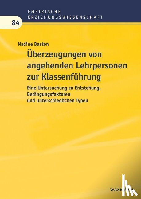 Baston, Nadine - Überzeugungen von angehenden Lehrpersonen zur Klassenführung