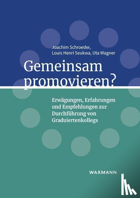 Schroeder, Joachim, Seukwa, Louis Henri, Wagner, Uta - Gemeinsam promovieren?