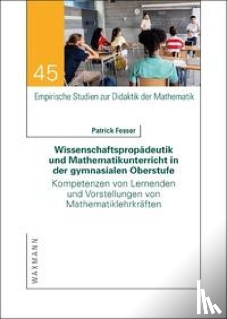 Fesser, Patrick - Wissenschaftspropädeutik und Mathematikunterricht in der gymnasialen Oberstufe