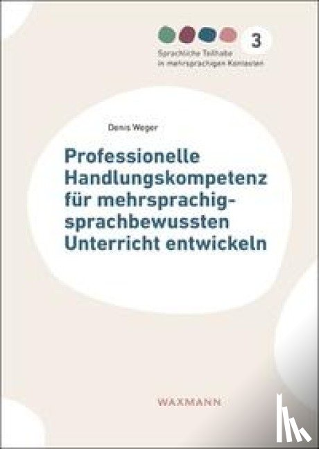 Weger, Denis - Professionelle Handlungskompetenz für mehrsprachig-sprachbewussten Unterricht entwickeln