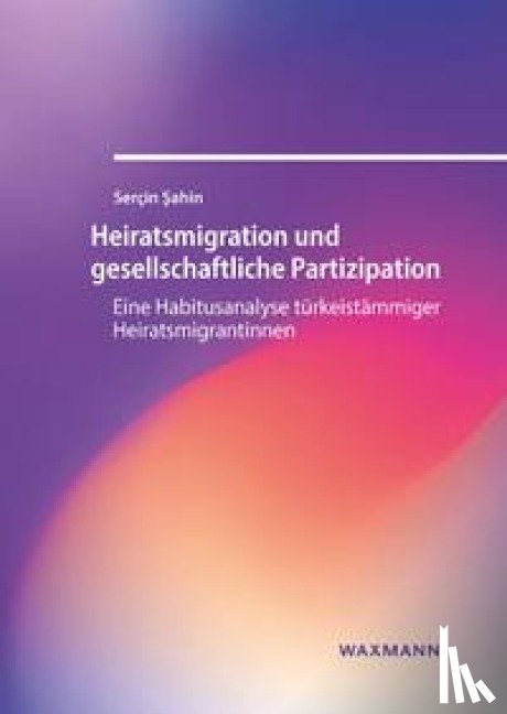 Sahin, Serçin - Heiratsmigration und gesellschaftliche Partizipation