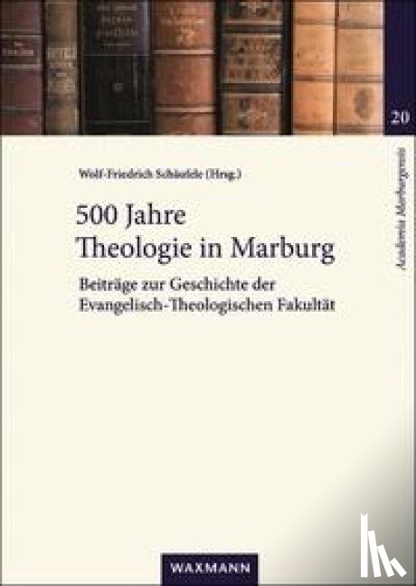  - 500 Jahre Theologie in Marburg - Beiträge zur Geschichte der Evangelisch-Theologischen Fakultät