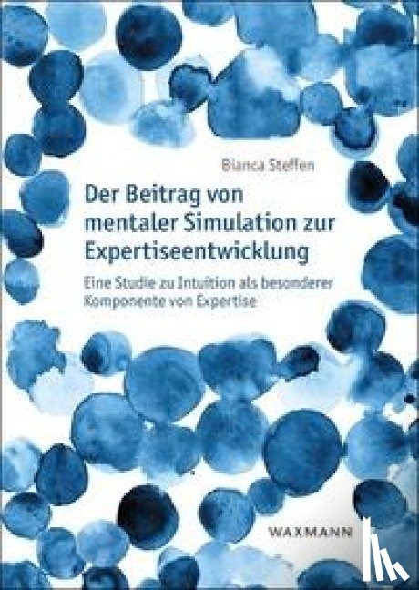 Steffen, Bianca - Der Beitrag von mentaler Simulation zur Expertiseentwicklung