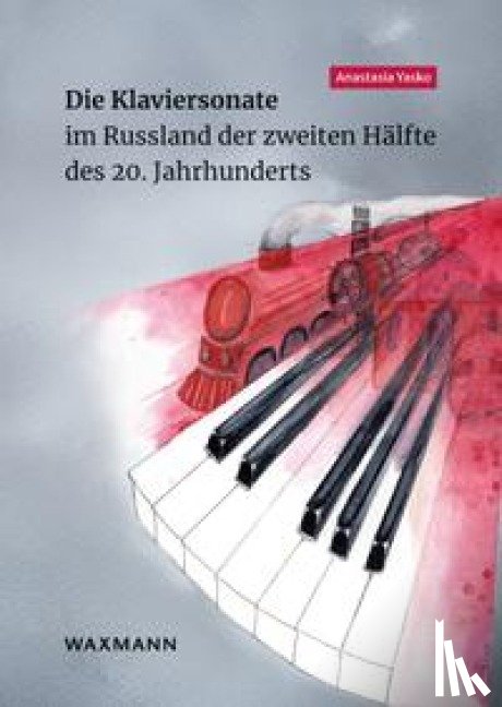 Yasko, Anastasia - Die Klaviersonate im Russland der zweiten Hälfte des 20. Jahrhunderts